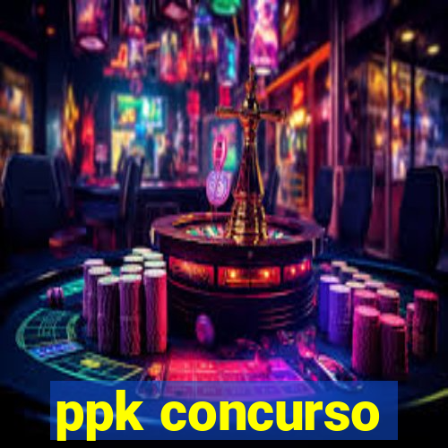 ppk concurso